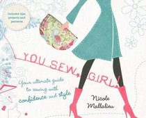 You Sew, Girl!: Your Ultimate Guide to Sewing with Confidence and Style