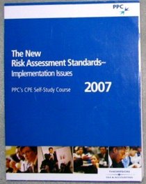 The New Risk Assessment Standards - Implementation Issues PPC's CPE Self-Study Course 2007 (Self-Study Continuing Professional Education)