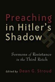 Preaching in Hitler's Shadow: Sermons of Resistance in the Third Reich