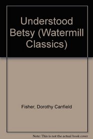 Understood Betsy (A Watermill Classic)