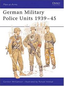 German Military Police Units 1939-45 (Men-at-Arms Series)