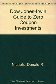 The Dow Jones-Irwin Guide to Zero Coupon Investments