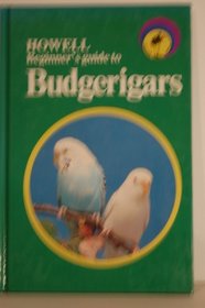 Howell Beginner's Guide to Budgerigars (Howell Beginner's Guides to Pets)