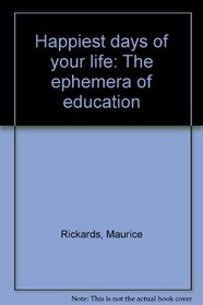 Happiest days of your life: The ephemera of education