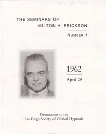 The Seminars of Milton H. Erickson No. 1Presentation to the San Diego Society of Clinical Hypnosis