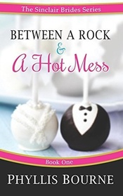 Between a Rock and a Hot Mess (The Sinclair Brides) (Volume 1)