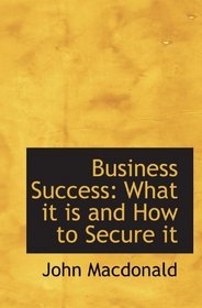 Business Success: What it is and How to Secure it