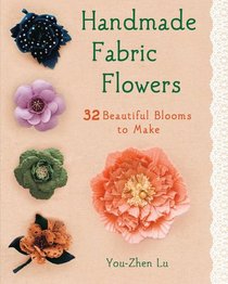 Handmade Fabric Flowers: 32 Beautiful Blooms to Make