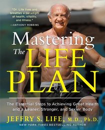 Mastering the Life Plan: The Essential Steps to Achieving Great Health and a Leaner, Stronger, and Sexier Body