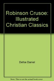 Robinson Crusoe: Illustrated Christian Classics