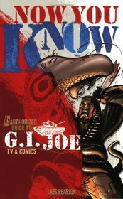 Now You Know: The Unauthorized Guide to G.I. Joe TV and Comics