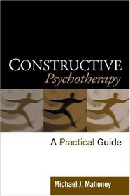 Constructive Psychotherapy : A Practical Guide