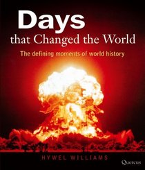 Days that Changed the World: The Defining Moments of World History
