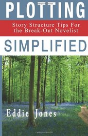 Plotting Simplified: Story Structure Tips For The Break-Out Novelist