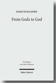 From Gods to God: The Dynamics of Iron Age Cosmologies (Forschungen Zum Alten Testament)