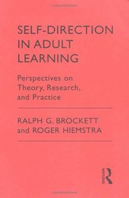Self-Direction in Adult Learning: Perspective on Theory, Research and Practice (Theory and Practice of Adult Education in North America Series)