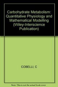 Carbohydrate Metabolism: Quantitative Physiology and Mathematical Modelling (A Wiley-Interscience publication)