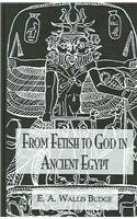 From Fetish to God in Ancient Egypt (Kegan Paul Library of Ancient Egypt)