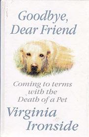 Goodbye Dear Friend : Coming to Terms with the Death of a Pet Large Print