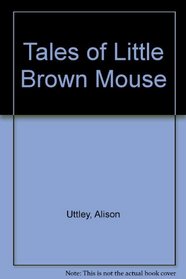 Tales of Little Brown Mouse