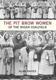 The Pit Brow Women of the Wigan Coalfield