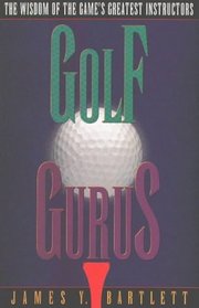 Golf Gurus: The Wisdom of the Game's Greatest Instructors
