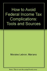 How to Avoid Federal Income Tax Complications: Tools and Sources