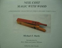 Neil Cost: Magic with Wood: A Photographic Collection of Unique and Rare Turkey Calls
