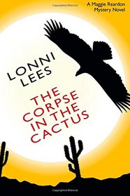 The Corpse in the Cactus: A Maggie Reardon Mystery