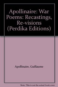 Apollinaire: War Poems: Recastings, Re-visions (Perdika Editions)