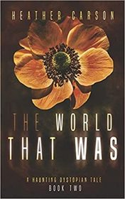 The World that Was (Haunting Dystopian Tale, Bk 2)