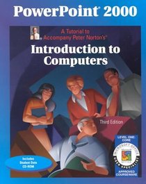 Powerpoint 2000: A Tutorial to Accompany Peter Norton's Introduction to Computers