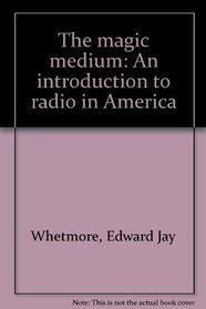 The magic medium: An introduction to radio in America