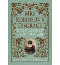 Mrs. Robinson's Disgrace: The Private Diary of a Victorian Lady
