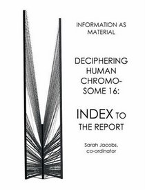 Deciphering Human Chromosome 16: index to the report