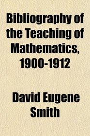 Bibliography of the Teaching of Mathematics, 1900-1912
