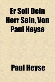 Er Soll Dein Herr Sein, Von Paul Heyse