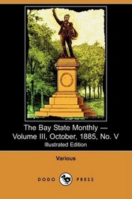 The Bay State Monthly - Volume III, October, 1885, No. V (Illustrated Edition) (Dodo Press)