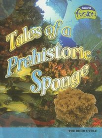 Tales of a Prehistoric Sponge: The Rock Cycle (Raintree Fusion)
