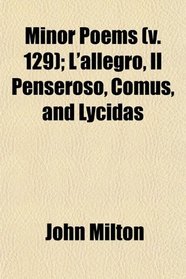 Minor Poems (v. 129); L'allegro, Il Penseroso, Comus, and Lycidas