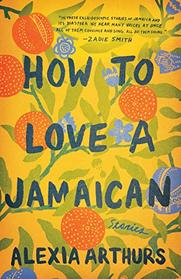 How to Love a Jamaican: Stories