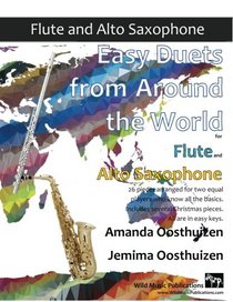 Easy Duets from Around the World for Flute and Alto Saxophone: 26 pieces arranged for two equal players who know all the basics. Includes several Christmas pieces. All are in easy keys.