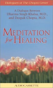 Meditations for Healing: A Dialogue Between Dharma Singh Khalsa, M.D. and Deepak Chopra, M.D. (Dialogues at the Chopra Center)