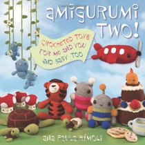 Amigurumi Two!: Crocheted Toys for Me, You, and Baby, Too
