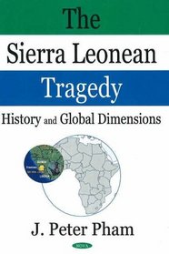 The Sierra Leonean Tragedy: History And Global Dimensions