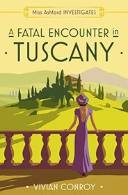 A Fatal Encounter in Tuscany (Miss Ashford Investigates, Book 3) (Miss Ashford Investigates)