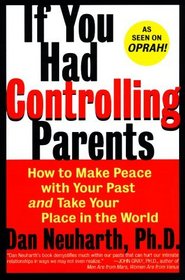 If You Had Controlling Parents : How to Make Peace with Your Past and Take Your Place in the World