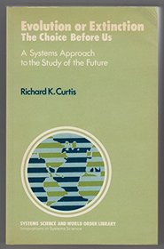 Evolution or Extinction: The Choice Before Us : A Systems Approach to the Study of the Future (International Series in Experimental Social Psychology)