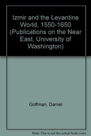 Izmir and the Levantine World 1550-1650 (Publications on the Near East, University of Washington)