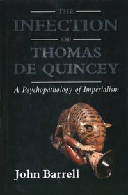 The Infection of Thomas De Quincey : A Psychopathology of Imperialism